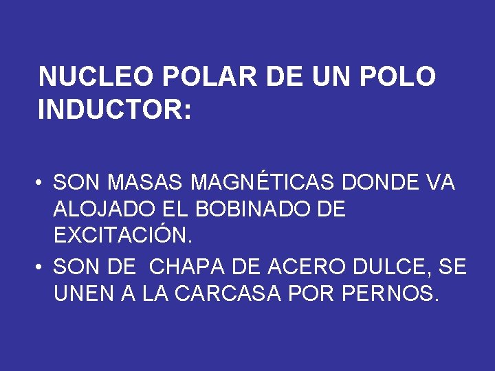 NUCLEO POLAR DE UN POLO INDUCTOR: • SON MASAS MAGNÉTICAS DONDE VA ALOJADO EL