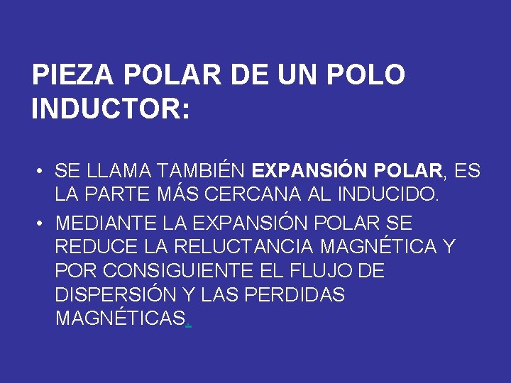 PIEZA POLAR DE UN POLO INDUCTOR: • SE LLAMA TAMBIÉN EXPANSIÓN POLAR, ES LA