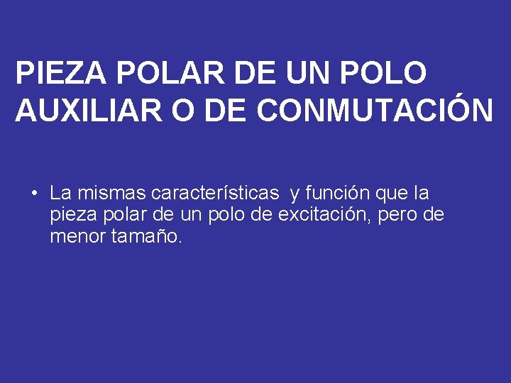 PIEZA POLAR DE UN POLO AUXILIAR O DE CONMUTACIÓN • La mismas características y