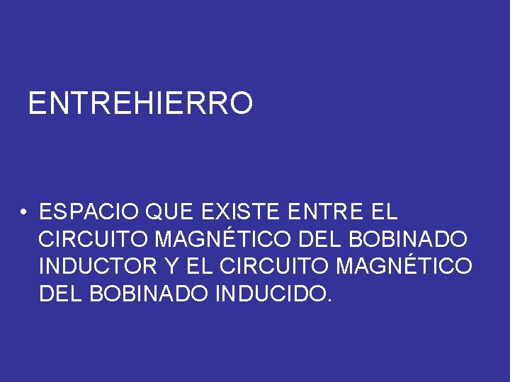 ENTREHIERRO • ESPACIO QUE EXISTE ENTRE EL CIRCUITO MAGNÉTICO DEL BOBINADO INDUCTOR Y EL