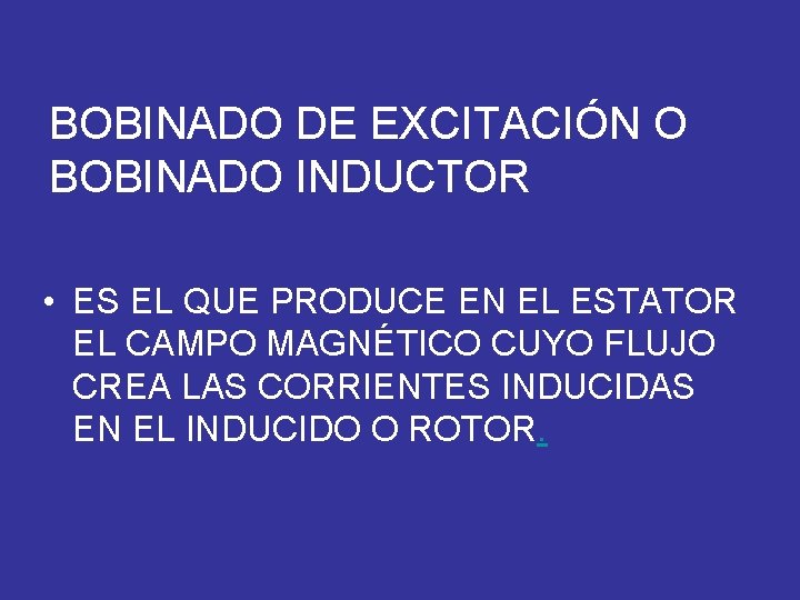 BOBINADO DE EXCITACIÓN O BOBINADO INDUCTOR • ES EL QUE PRODUCE EN EL ESTATOR