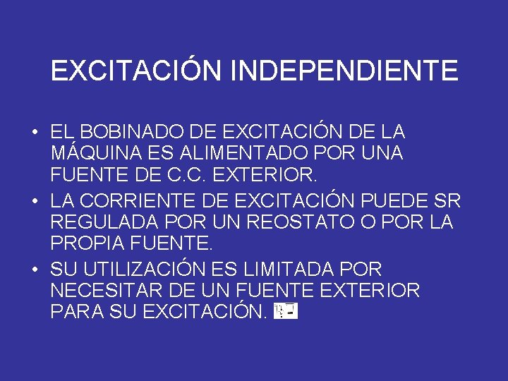 EXCITACIÓN INDEPENDIENTE • EL BOBINADO DE EXCITACIÓN DE LA MÁQUINA ES ALIMENTADO POR UNA