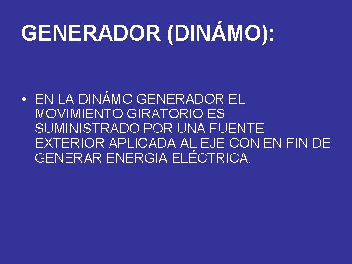 GENERADOR (DINÁMO): • EN LA DINÁMO GENERADOR EL MOVIMIENTO GIRATORIO ES SUMINISTRADO POR UNA