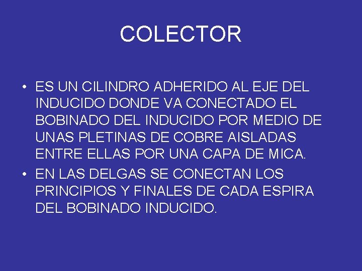 COLECTOR • ES UN CILINDRO ADHERIDO AL EJE DEL INDUCIDO DONDE VA CONECTADO EL