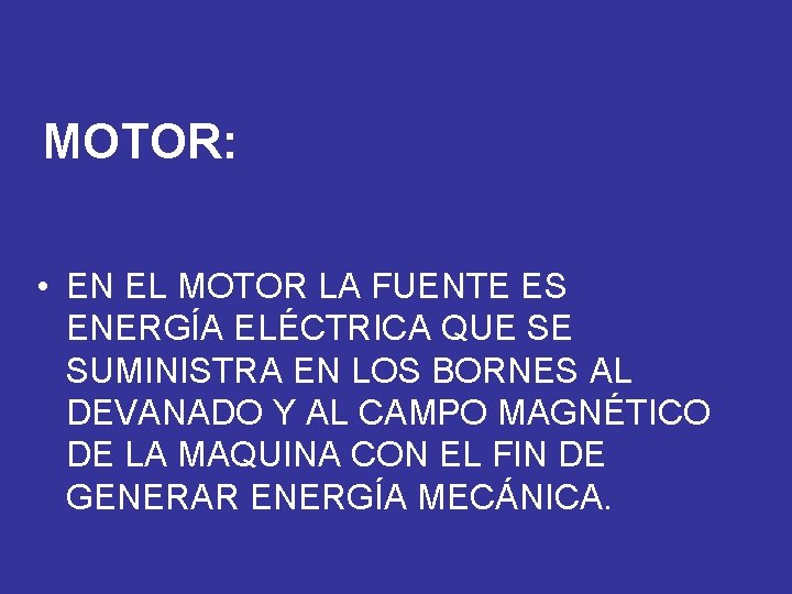 MOTOR: • EN EL MOTOR LA FUENTE ES ENERGÍA ELÉCTRICA QUE SE SUMINISTRA EN