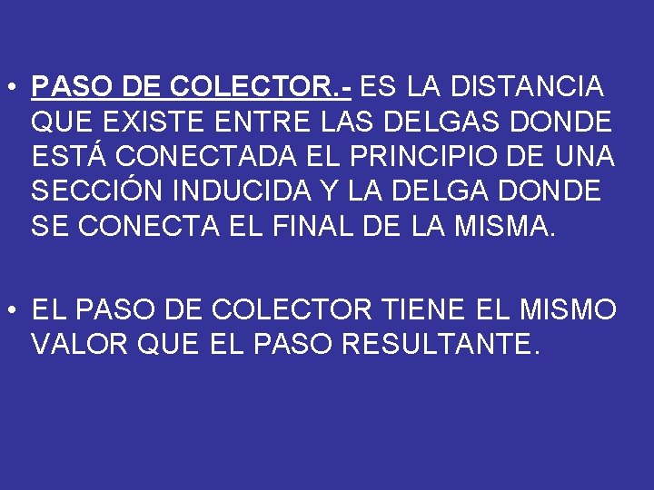  • PASO DE COLECTOR. - ES LA DISTANCIA QUE EXISTE ENTRE LAS DELGAS