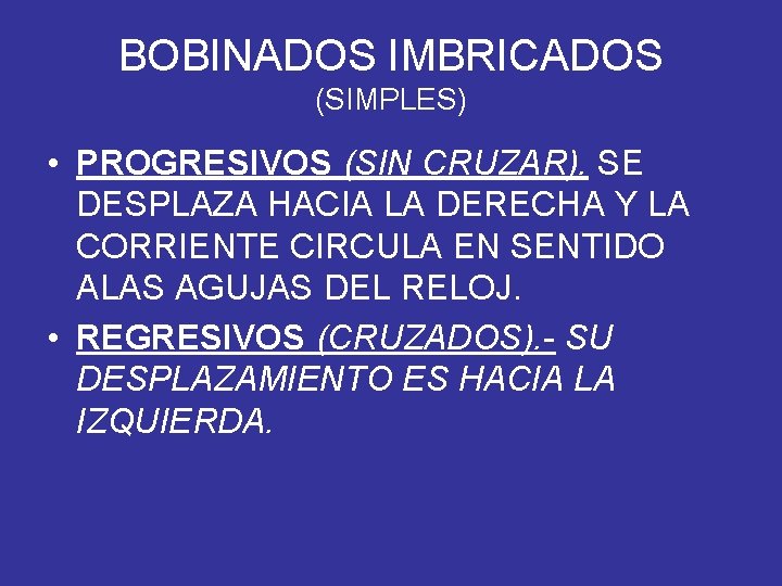 BOBINADOS IMBRICADOS (SIMPLES) • PROGRESIVOS (SIN CRUZAR). SE DESPLAZA HACIA LA DERECHA Y LA