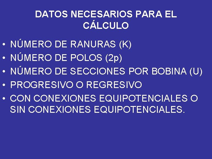 DATOS NECESARIOS PARA EL CÁLCULO • • • NÚMERO DE RANURAS (K) NÚMERO DE