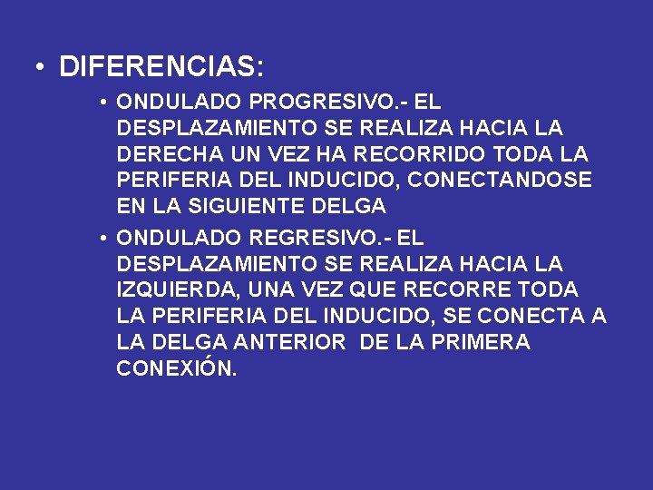  • DIFERENCIAS: • ONDULADO PROGRESIVO. - EL DESPLAZAMIENTO SE REALIZA HACIA LA DERECHA