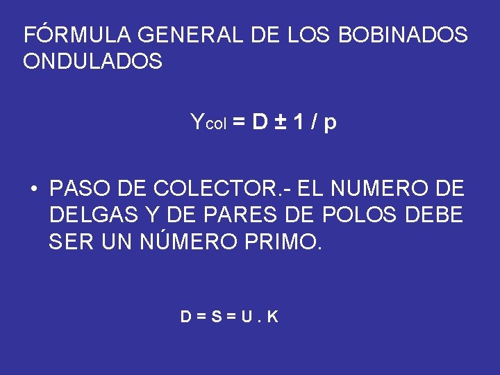 FÓRMULA GENERAL DE LOS BOBINADOS ONDULADOS Ycol = D ± 1 / p •