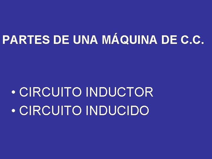 PARTES DE UNA MÁQUINA DE C. C. • CIRCUITO INDUCTOR • CIRCUITO INDUCIDO 