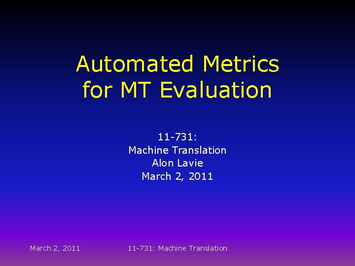 Automated Metrics for MT Evaluation 11 -731: Machine Translation Alon Lavie March 2, 2011