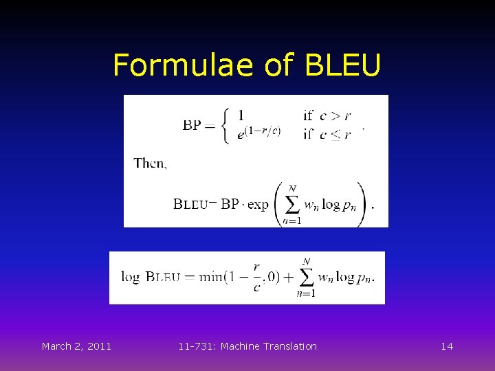 Formulae of BLEU March 2, 2011 11 -731: Machine Translation 14 