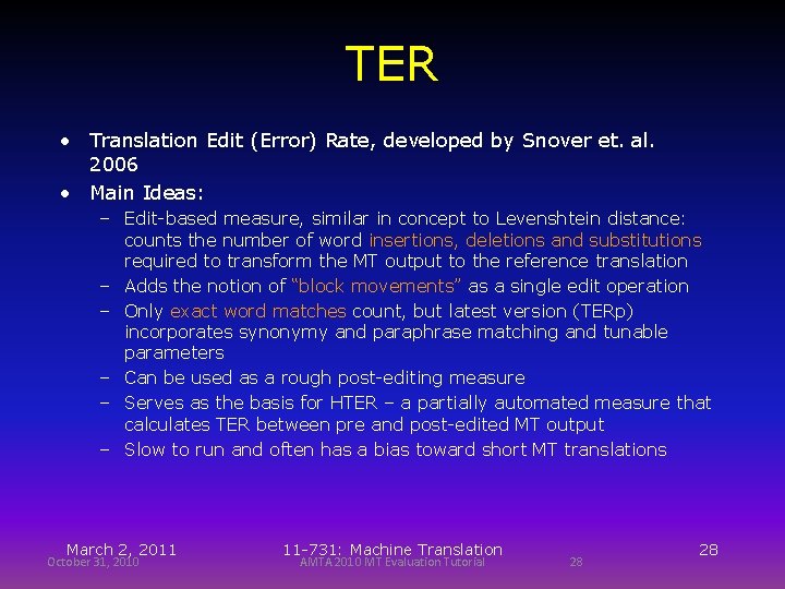 TER • Translation Edit (Error) Rate, developed by Snover et. al. 2006 • Main