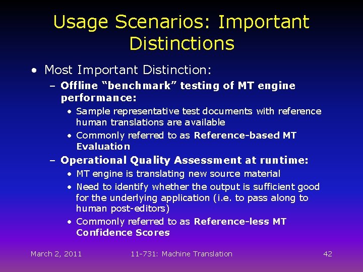 Usage Scenarios: Important Distinctions • Most Important Distinction: – Offline “benchmark” testing of MT