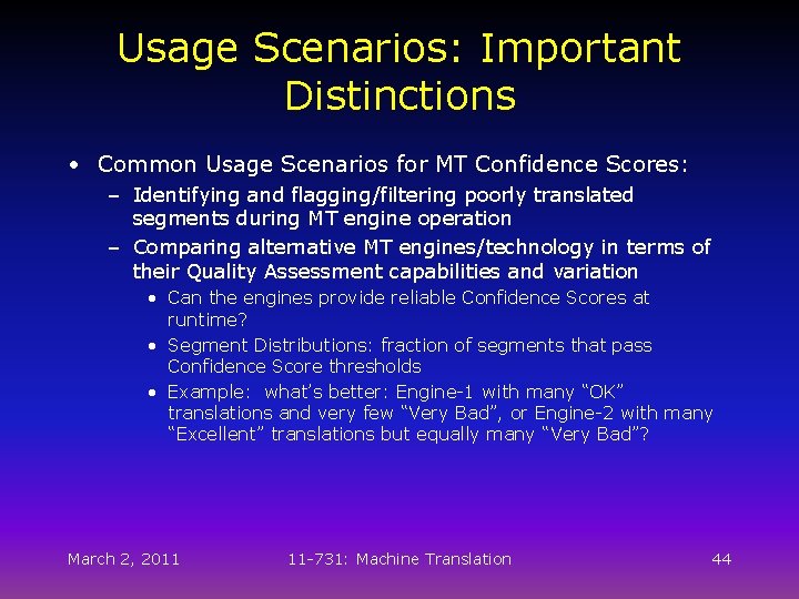 Usage Scenarios: Important Distinctions • Common Usage Scenarios for MT Confidence Scores: – Identifying