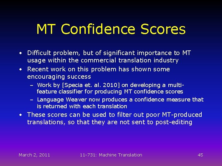 MT Confidence Scores • Difficult problem, but of significant importance to MT usage within