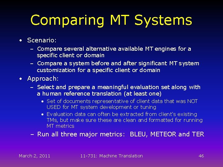 Comparing MT Systems • Scenario: – Compare several alternative available MT engines for a