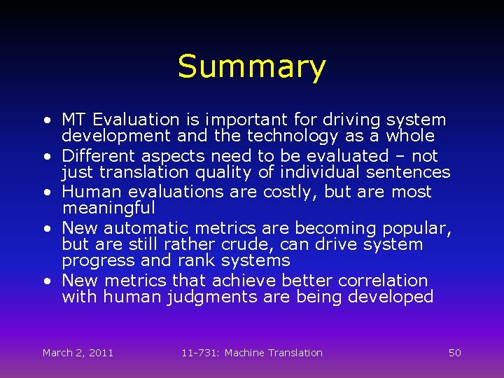 Summary • MT Evaluation is important for driving system development and the technology as