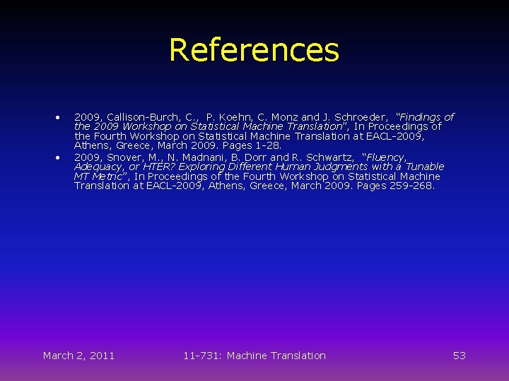 References • • 2009, Callison-Burch, C. , P. Koehn, C. Monz and J. Schroeder,