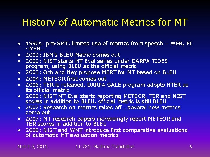 History of Automatic Metrics for MT • 1990 s: pre-SMT, limited use of metrics