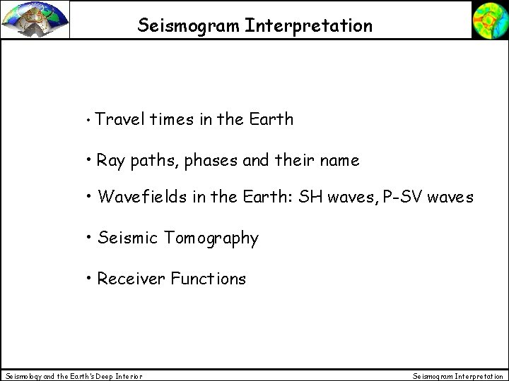 Seismogram Interpretation • Travel times in the Earth • Ray paths, phases and their Seismogram Interpretation • Travel times in the Earth • Ray paths, phases and their