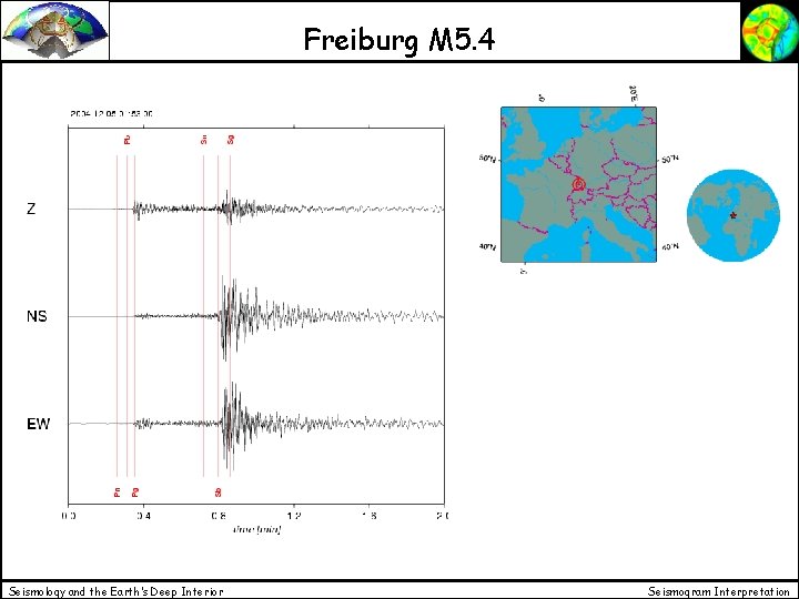 Freiburg M 5. 4 Seismology and the Earth’s Deep Interior Seismogram Interpretation Freiburg M 5. 4 Seismology and the Earth’s Deep Interior Seismogram Interpretation