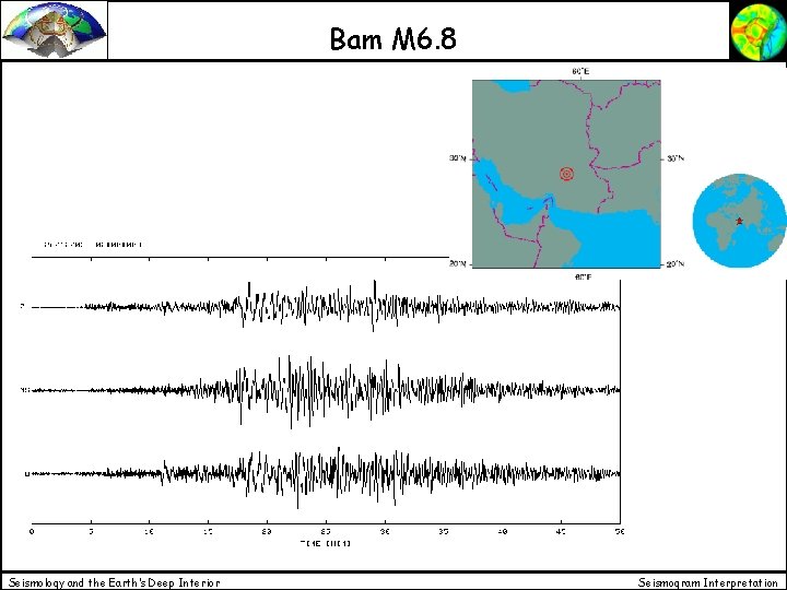 Bam M 6. 8 Seismology and the Earth’s Deep Interior Seismogram Interpretation Bam M 6. 8 Seismology and the Earth’s Deep Interior Seismogram Interpretation