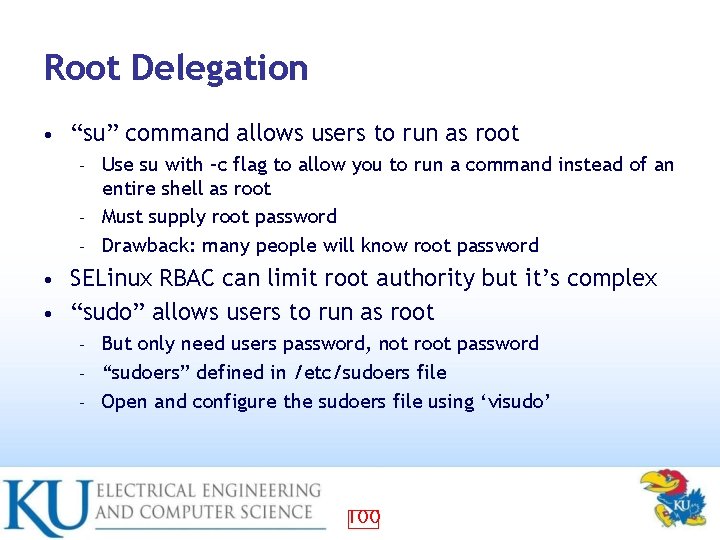 Root Delegation • “su” command allows users to run as root Use su with