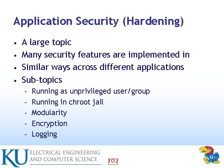 Application Security (Hardening) A large topic • Many security features are implemented in •