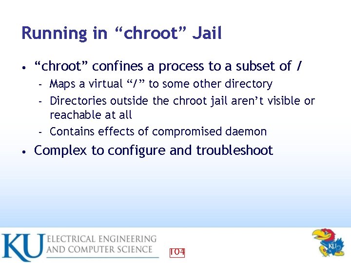 Running in “chroot” Jail • “chroot” confines a process to a subset of /