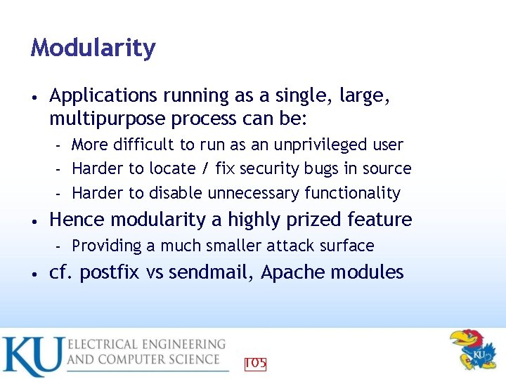 Modularity • Applications running as a single, large, multipurpose process can be: More difficult