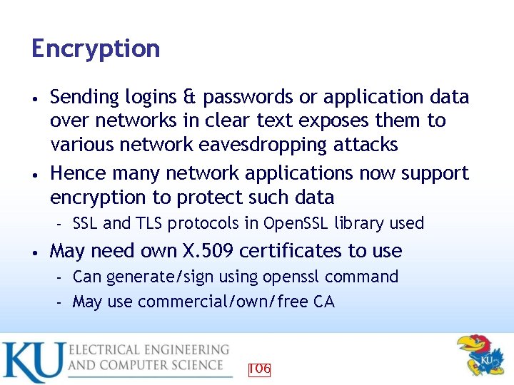 Encryption Sending logins & passwords or application data over networks in clear text exposes