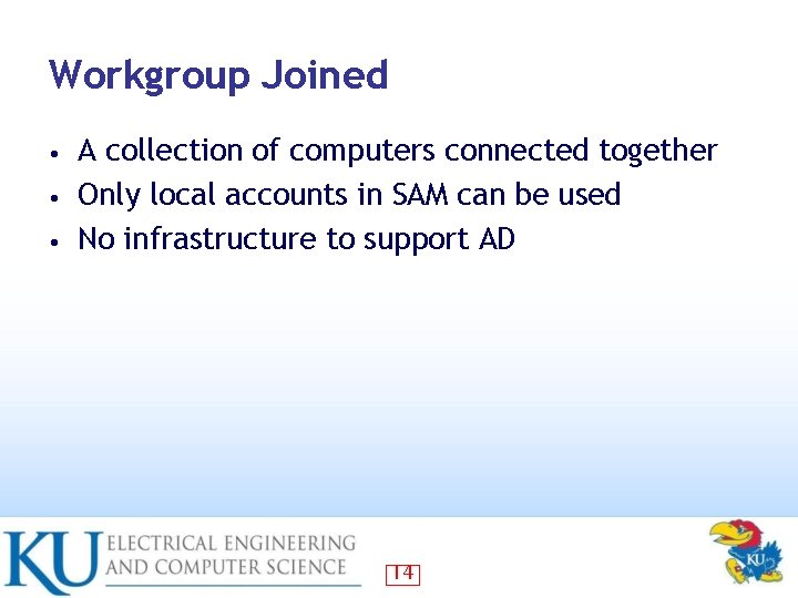 Workgroup Joined A collection of computers connected together • Only local accounts in SAM