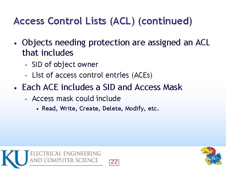 Access Control Lists (ACL) (continued) • Objects needing protection are assigned an ACL that