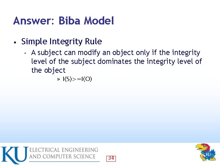 Answer: Biba Model • Simple Integrity Rule – A subject can modify an object