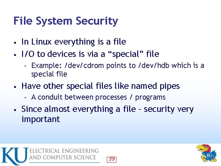 File System Security In Linux everything is a file • I/O to devices is