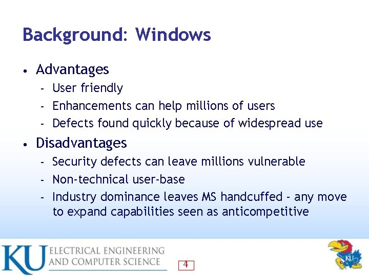 Background: Windows • Advantages User friendly – Enhancements can help millions of users –