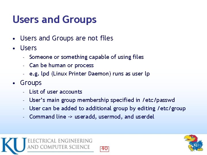 Users and Groups are not files • Users • Someone or something capable of