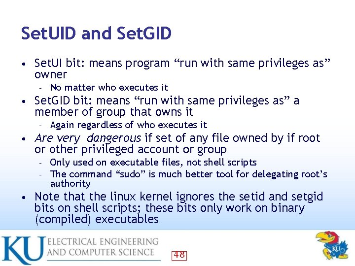 Set. UID and Set. GID • Set. UI bit: means program “run with same