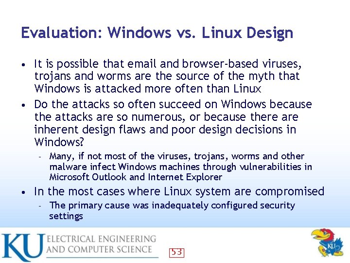 Evaluation: Windows vs. Linux Design It is possible that email and browser-based viruses, trojans