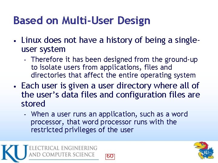 Based on Multi-User Design • Linux does not have a history of being a