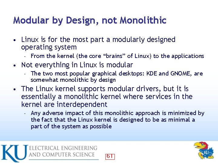 Modular by Design, not Monolithic • Linux is for the most part a modularly