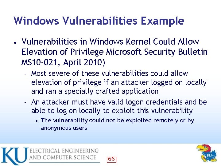 Windows Vulnerabilities Example • Vulnerabilities in Windows Kernel Could Allow Elevation of Privilege Microsoft