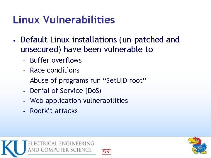 Linux Vulnerabilities • Default Linux installations (un-patched and unsecured) have been vulnerable to –