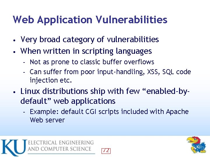 Web Application Vulnerabilities Very broad category of vulnerabilities • When written in scripting languages