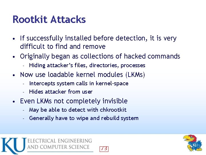 Rootkit Attacks If successfully installed before detection, it is very difficult to find and