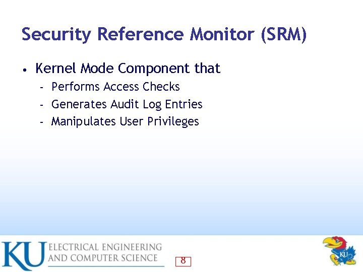 Security Reference Monitor (SRM) • Kernel Mode Component that Performs Access Checks – Generates