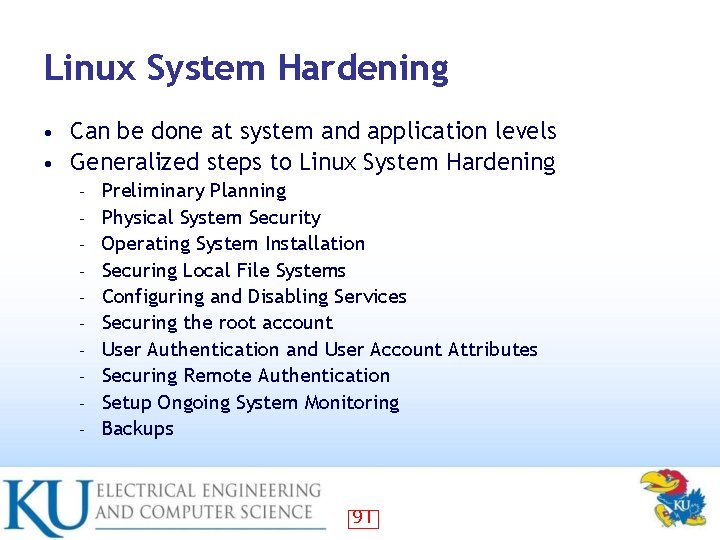 Linux System Hardening Can be done at system and application levels • Generalized steps