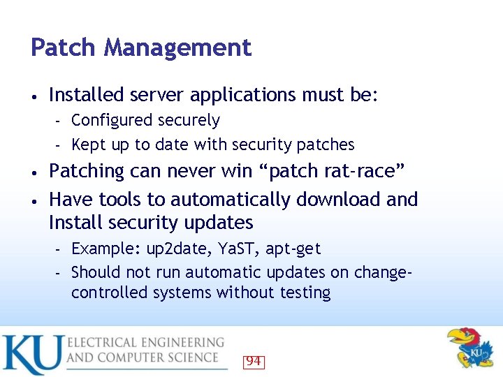 Patch Management • Installed server applications must be: Configured securely – Kept up to